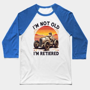 Ageless Charm: I'm Not Old I'm Retired T-Shirt Baseball T-Shirt